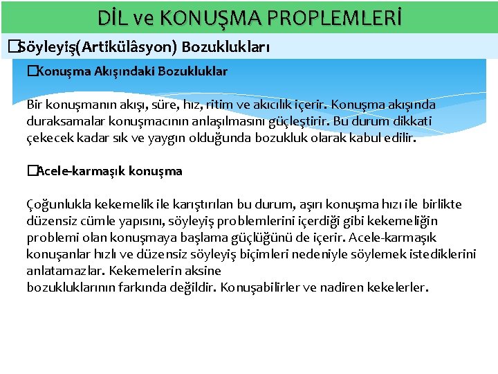 DİL ve KONUŞMA PROPLEMLERİ � Söyleyiş(Artikülâsyon) Bozuklukları � Konuşma Akışındaki Bozukluklar Bir konuşmanın akışı,