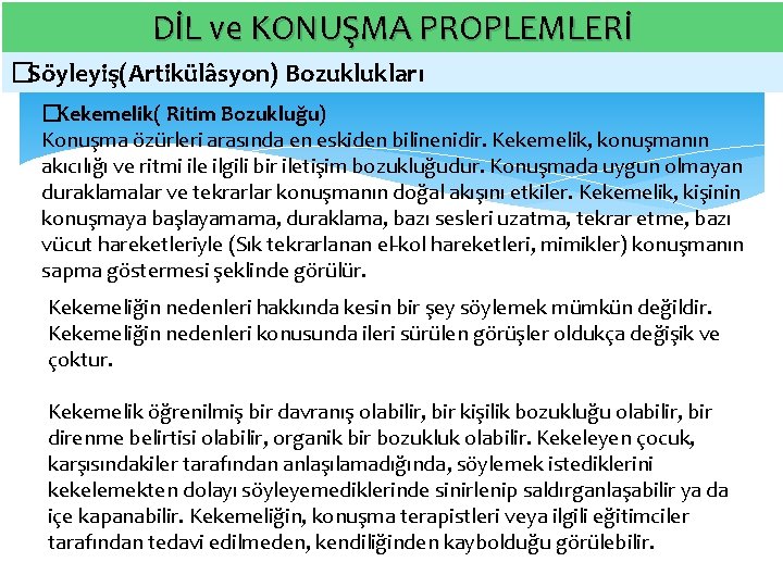 DİL ve KONUŞMA PROPLEMLERİ � Söyleyiş(Artikülâsyon) Bozuklukları � Kekemelik( Ritim Bozukluğu) Konuşma özürleri arasında