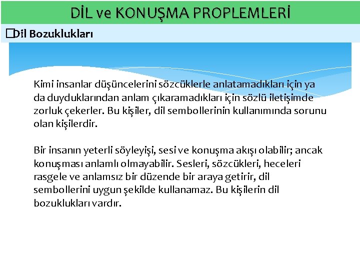 DİL ve KONUŞMA PROPLEMLERİ � Dil Bozuklukları Kimi insanlar düşüncelerini sözcüklerle anlatamadıkları için ya