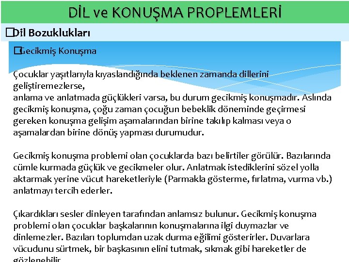 DİL ve KONUŞMA PROPLEMLERİ � Dil Bozuklukları � Gecikmiş Konuşma Çocuklar yaşıtlarıyla kıyaslandığında beklenen