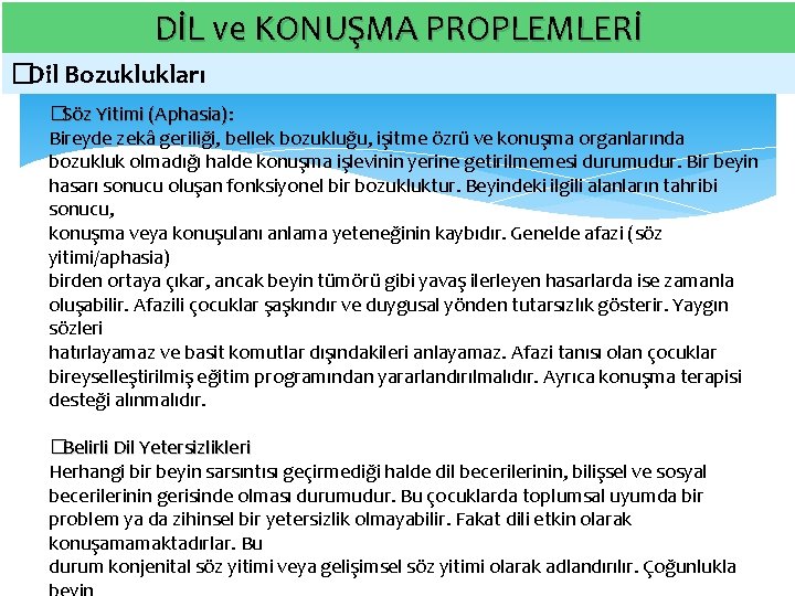 DİL ve KONUŞMA PROPLEMLERİ � Dil Bozuklukları � Söz Yitimi (Aphasia): Bireyde zekâ geriliği,