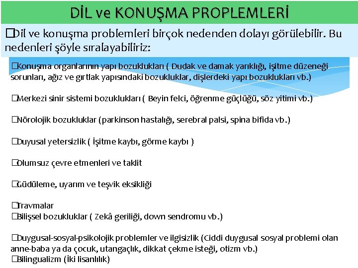 DİL ve KONUŞMA PROPLEMLERİ � Dil ve konuşma problemleri birçok nedenden dolayı görülebilir. Bu