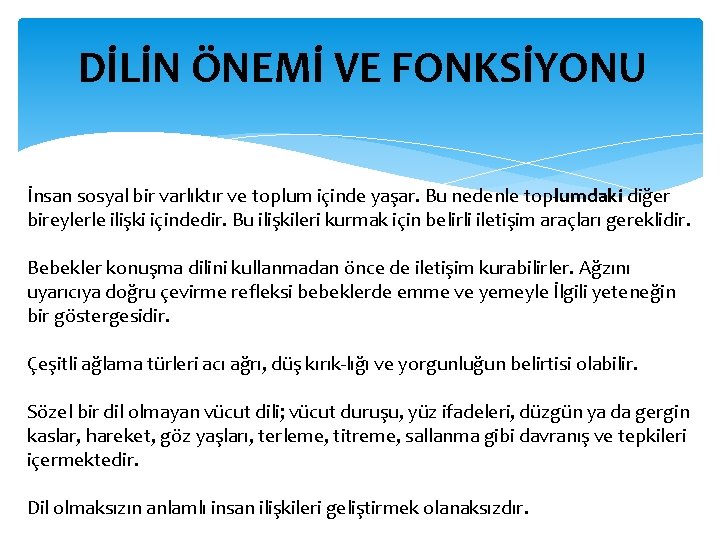 DİLİN ÖNEMİ VE FONKSİYONU İnsan sosyal bir varlıktır ve toplum içinde yaşar. Bu nedenle