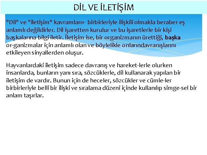 DİL VE İLETİŞİM "Dil" ve "iletişim" kavramları» birbirleriyle ilişkili olmakla beraber eş anlamlı değildirler.