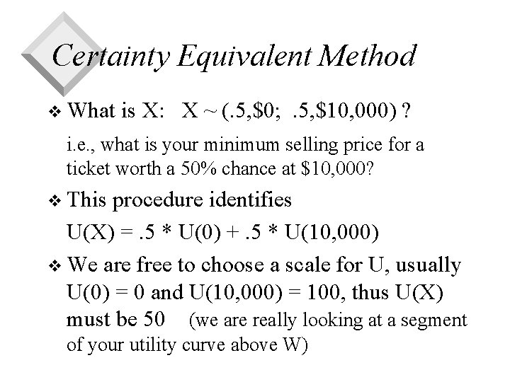 Certainty Equivalent Method v What is X: X ~ (. 5, $0; . 5,