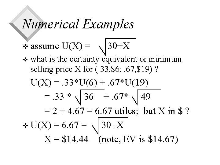 Numerical Examples v assume v U(X) = 30+X what is the certainty equivalent or