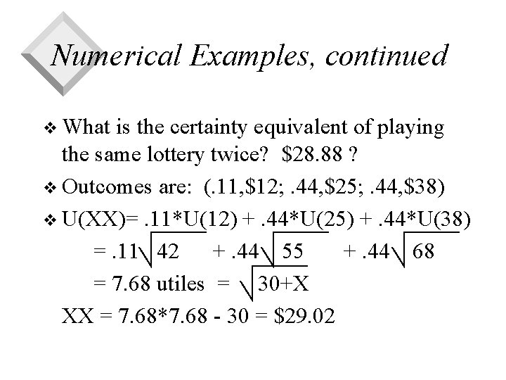 Numerical Examples, continued v What is the certainty equivalent of playing the same lottery