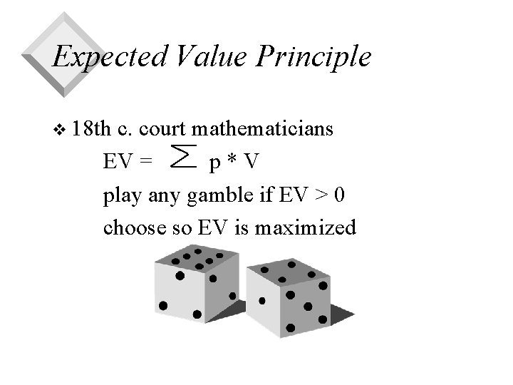 Expected Value Principle v 18 th c. court mathematicians EV = p*V play any