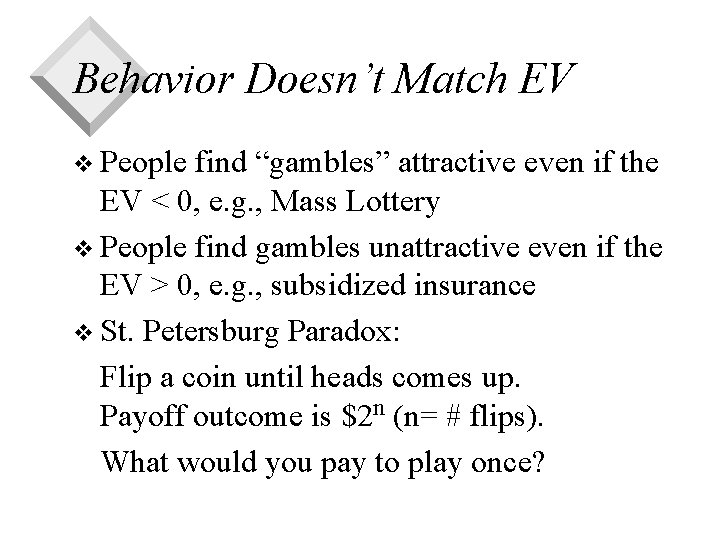 Behavior Doesn’t Match EV v People find “gambles” attractive even if the EV <