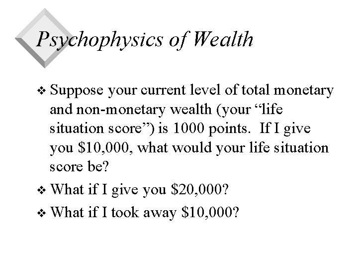 Psychophysics of Wealth v Suppose your current level of total monetary and non-monetary wealth