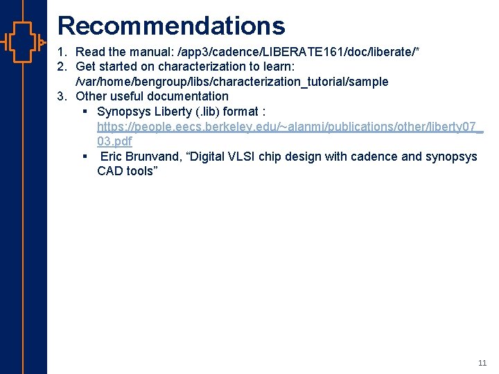 Recommendations 1. Read the manual: /app 3/cadence/LIBERATE 161/doc/liberate/* 2. Get started on characterization to