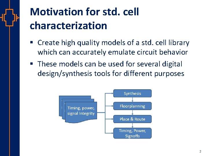 Motivation for std. cell characterization § Create high quality models of a std. cell
