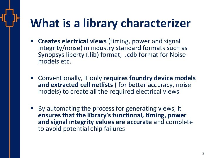 What is a library characterizer § Creates electrical views (timing, power and signal integrity/noise)