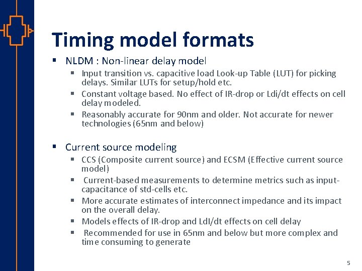Timing model formats § NLDM : Non-linear delay model § Input transition vs. capacitive