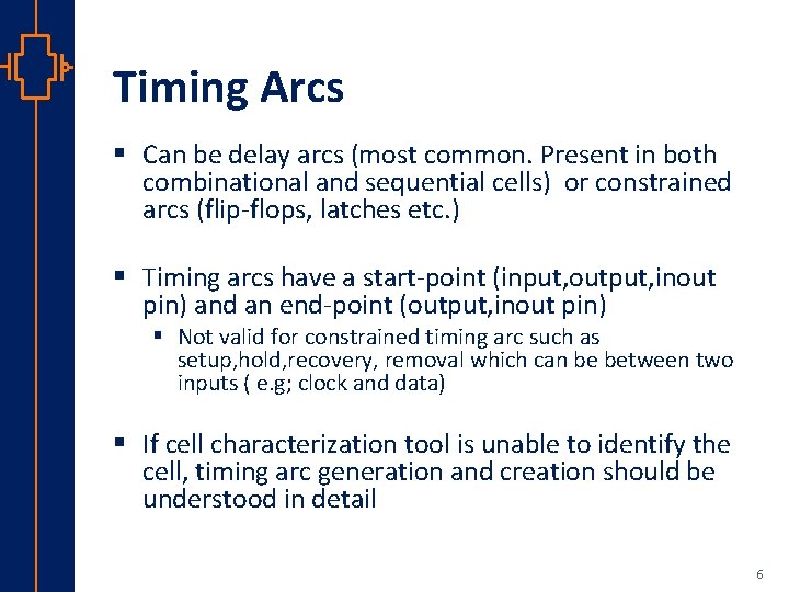 Timing Arcs § Can be delay arcs (most common. Present in both combinational and