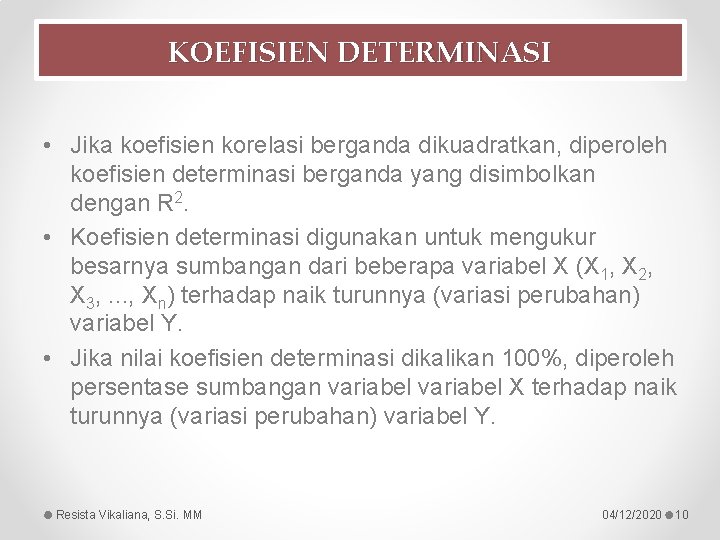 KOEFISIEN DETERMINASI • Jika koefisien korelasi berganda dikuadratkan, diperoleh koefisien determinasi berganda yang disimbolkan KOEFISIEN DETERMINASI • Jika koefisien korelasi berganda dikuadratkan, diperoleh koefisien determinasi berganda yang disimbolkan