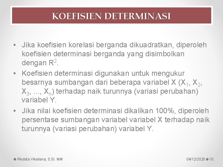 KOEFISIEN DETERMINASI • Jika koefisien korelasi berganda dikuadratkan, diperoleh koefisien determinasi berganda yang disimbolkan