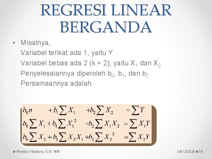 REGRESI LINEAR BERGANDA • Misalnya, Variabel terikat ada 1, yaitu Y Variabel bebas ada