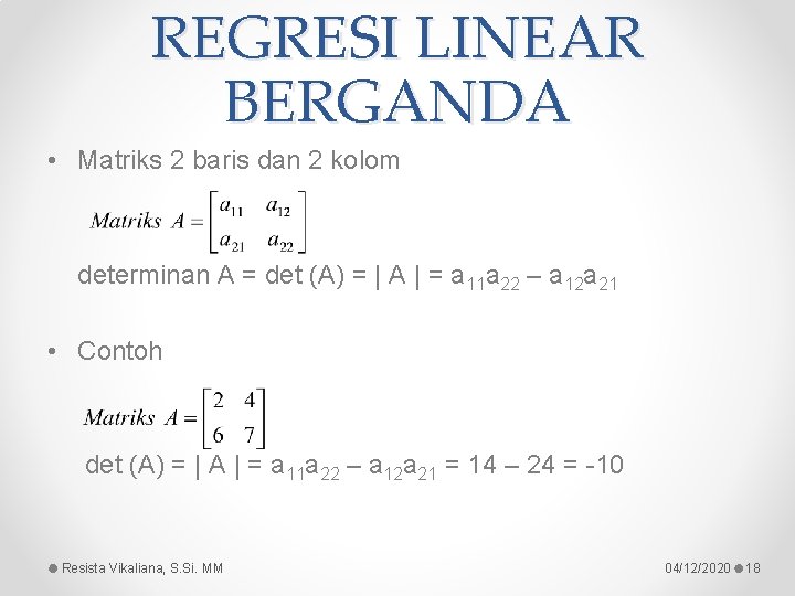 REGRESI LINEAR BERGANDA • Matriks 2 baris dan 2 kolom determinan A = det REGRESI LINEAR BERGANDA • Matriks 2 baris dan 2 kolom determinan A = det