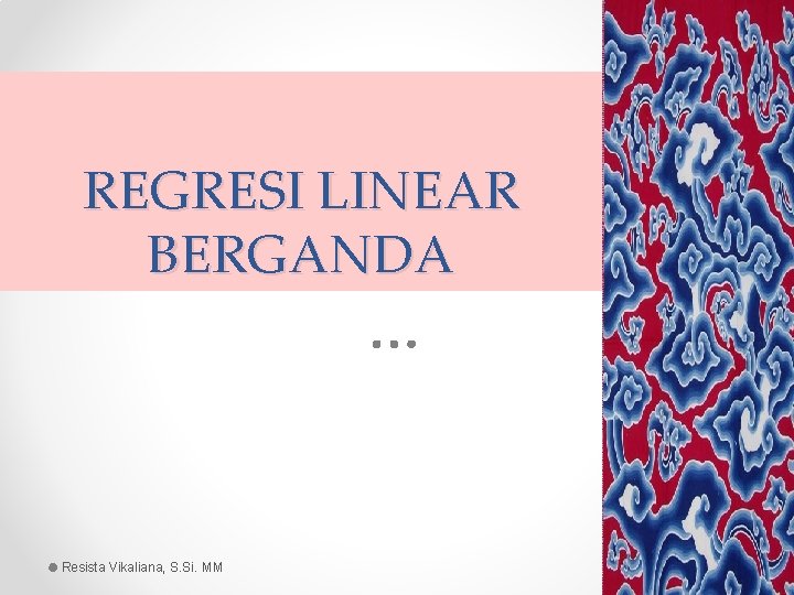 REGRESI LINEAR BERGANDA Resista Vikaliana, S. Si. MM 04/12/2020 2 REGRESI LINEAR BERGANDA Resista Vikaliana, S. Si. MM 04/12/2020 2