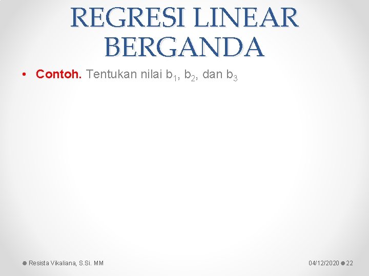 REGRESI LINEAR BERGANDA • Contoh. Tentukan nilai b 1, b 2, dan b 3 REGRESI LINEAR BERGANDA • Contoh. Tentukan nilai b 1, b 2, dan b 3