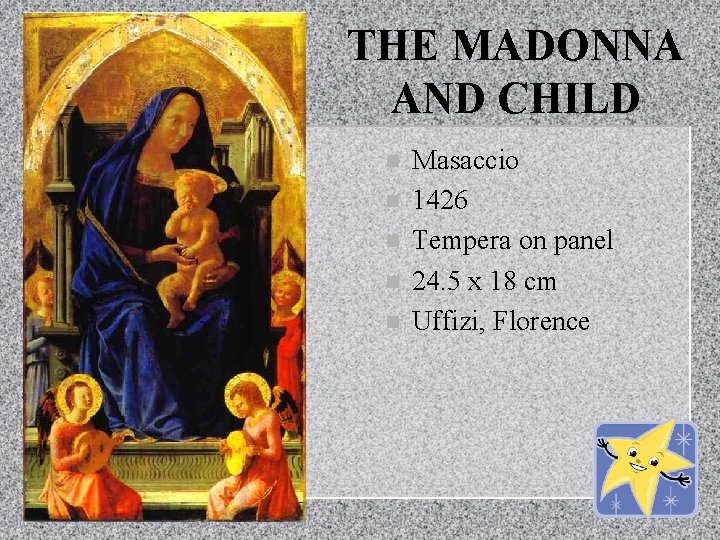 THE MADONNA AND CHILD n n n Masaccio 1426 Tempera on panel 24. 5