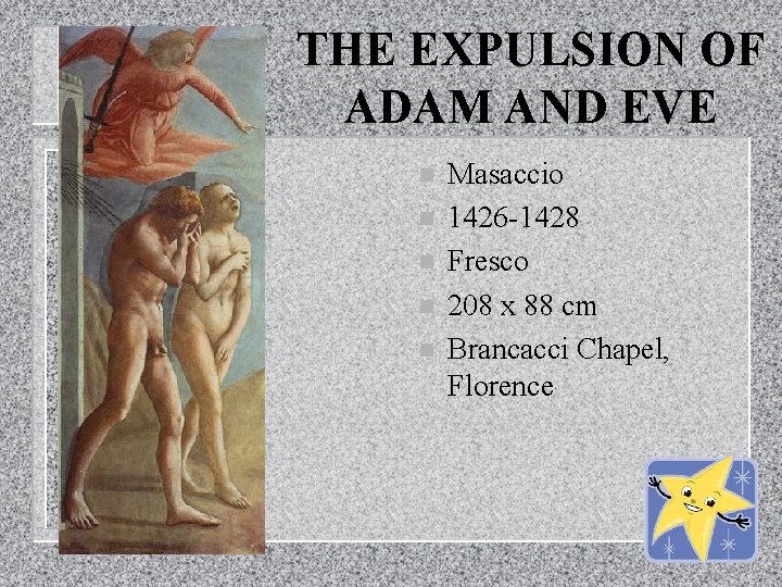 THE EXPULSION OF ADAM AND EVE n n n Masaccio 1426 -1428 Fresco 208
