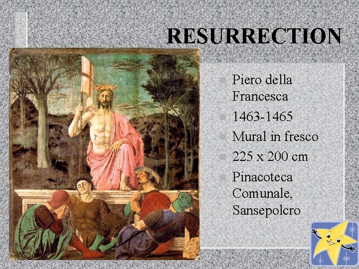 RESURRECTION n n n Piero della Francesca 1463 -1465 Mural in fresco 225 x