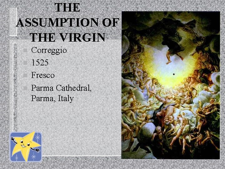 THE ASSUMPTION OF THE VIRGIN n n Correggio 1525 Fresco Parma Cathedral, Parma, Italy