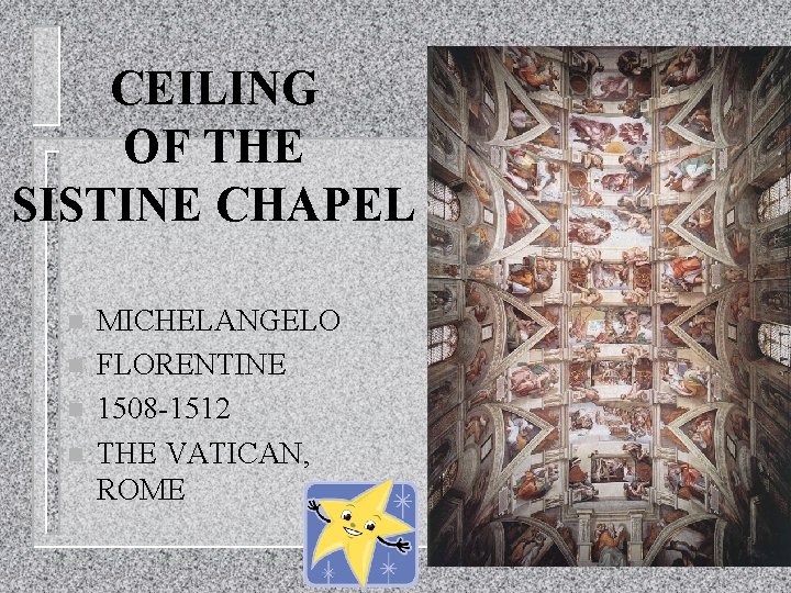 CEILING OF THE SISTINE CHAPEL n n MICHELANGELO FLORENTINE 1508 -1512 THE VATICAN, ROME