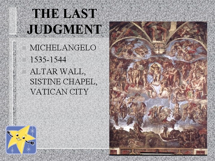 THE LAST JUDGMENT n n n MICHELANGELO 1535 -1544 ALTAR WALL, SISTINE CHAPEL, VATICAN