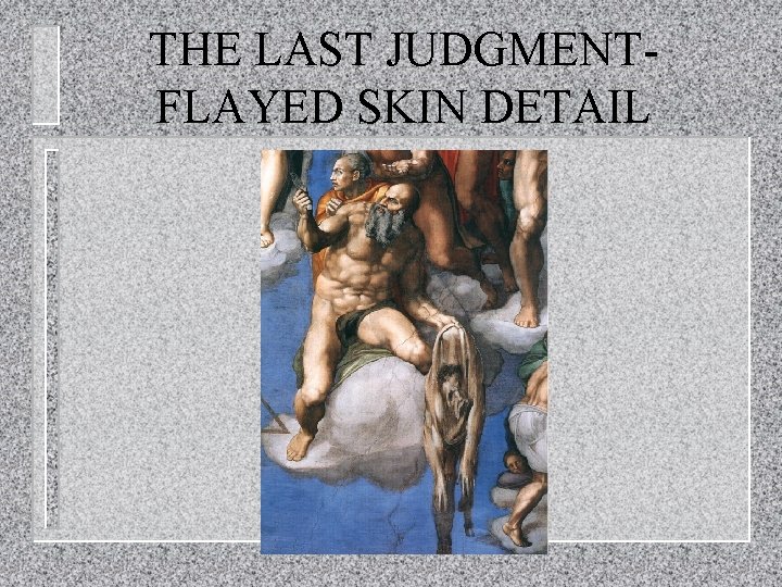 THE LAST JUDGMENTFLAYED SKIN DETAIL 