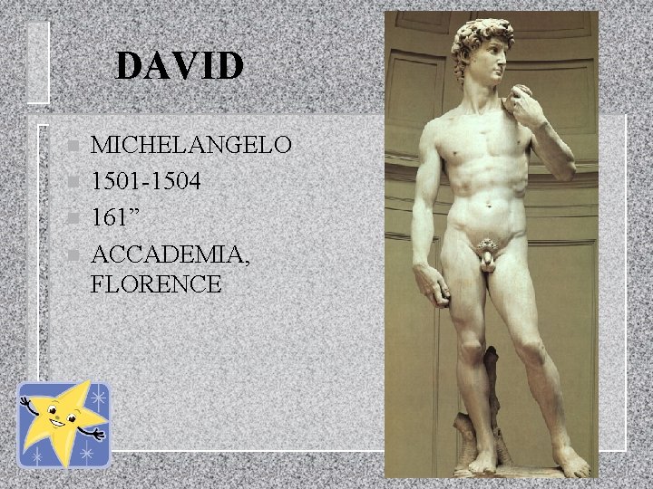 DAVID n n MICHELANGELO 1501 -1504 161” ACCADEMIA, FLORENCE 