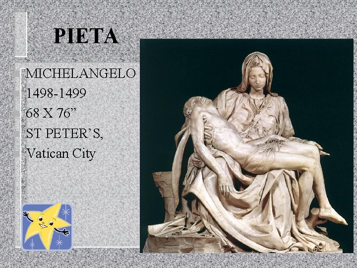 PIETA n n n MICHELANGELO 1498 -1499 68 X 76” ST PETER’S, Vatican City