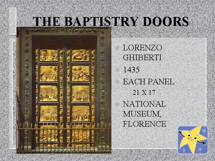 THE BAPTISTRY DOORS n n n LORENZO GHIBERTI 1435 EACH PANEL – n 21