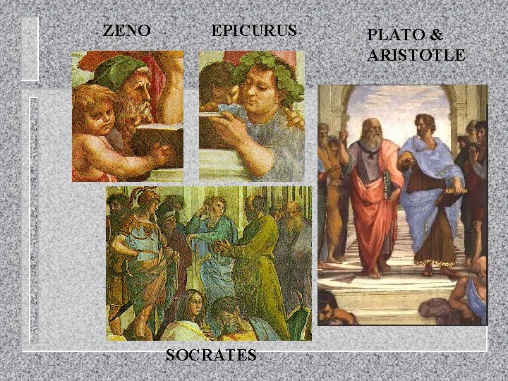 ZENO EPICURUS SOCRATES n PLATO & ARISTOTLE 