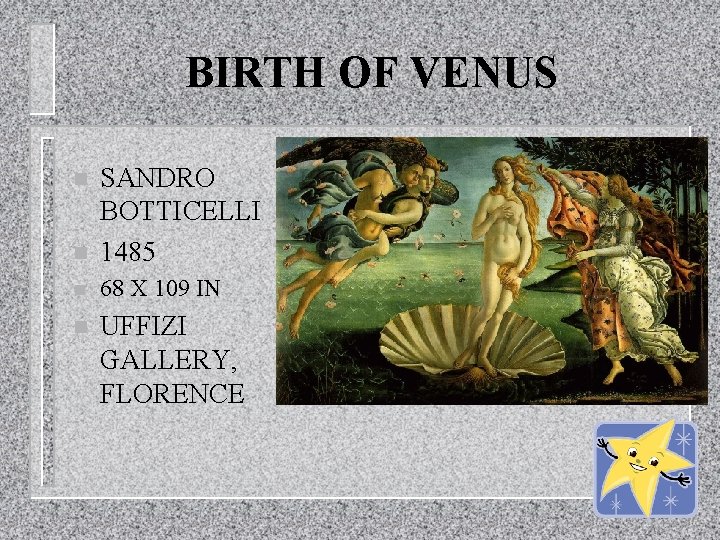 BIRTH OF VENUS n SANDRO BOTTICELLI 1485 n 68 X 109 IN n UFFIZI