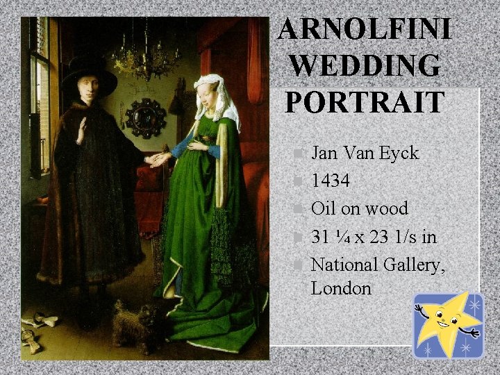 ARNOLFINI WEDDING PORTRAIT n n n Jan Van Eyck 1434 Oil on wood 31