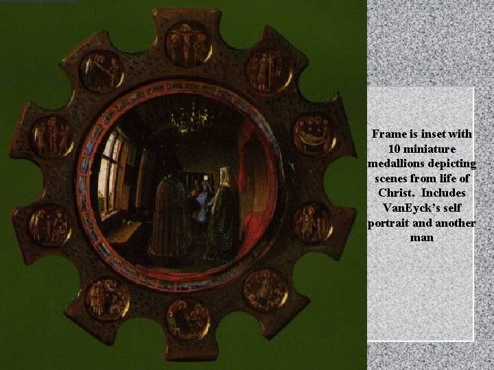 Frame is inset with 10 miniature medallions depicting scenes from life of Christ. Includes