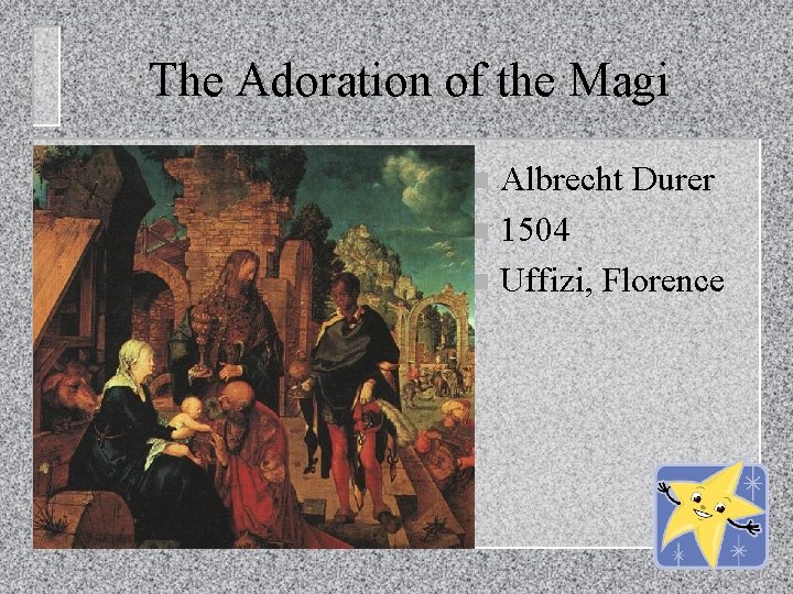 The Adoration of the Magi Albrecht Durer n 1504 n Uffizi, Florence n 