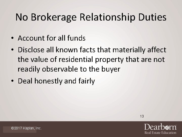 No Brokerage Relationship Duties • Account for all funds • Disclose all known facts