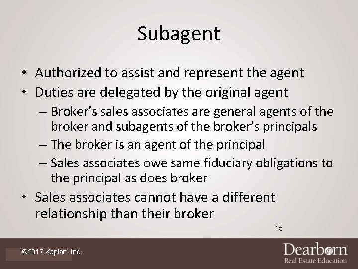 Subagent • Authorized to assist and represent the agent • Duties are delegated by