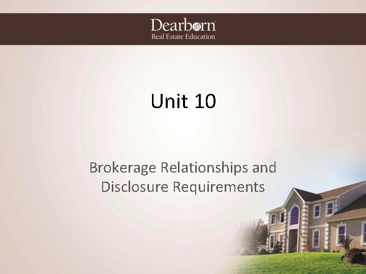 Unit 10 Brokerage Relationships and Disclosure Requirements 