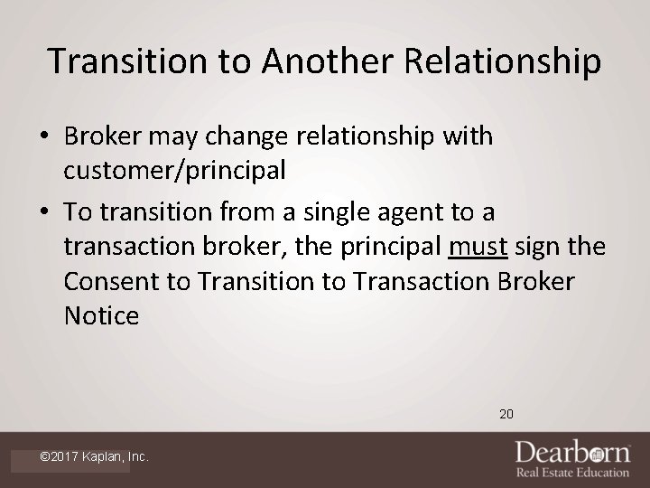 Transition to Another Relationship • Broker may change relationship with customer/principal • To transition