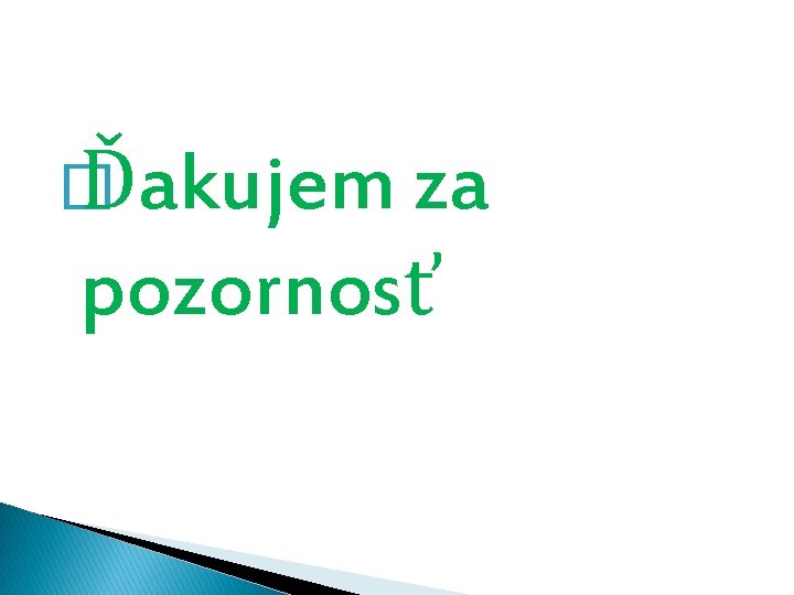 � Ďakujem za pozornosť 