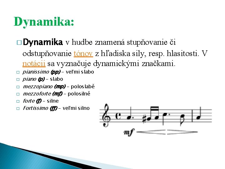Dynamika: � Dynamika v hudbe znamená stupňovanie či odstupňovanie tónov z hľadiska sily, resp.