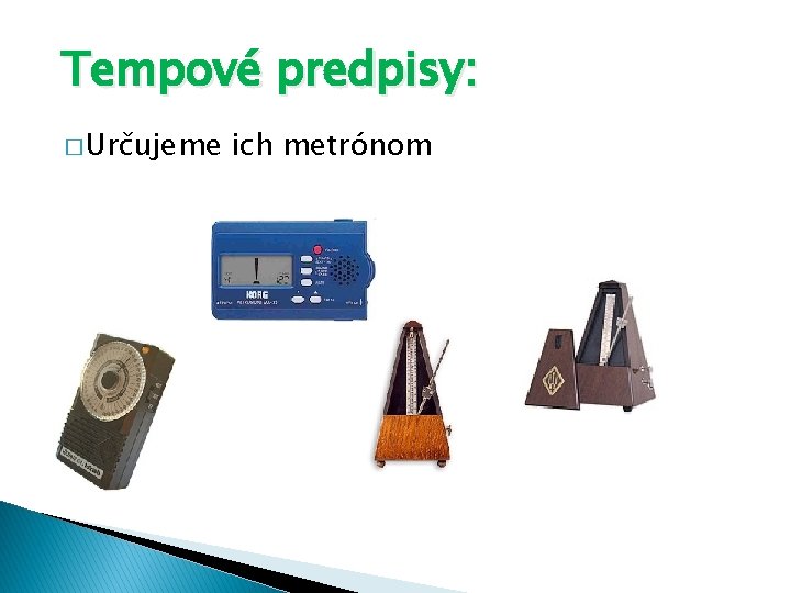 Tempové predpisy: � Určujeme ich metrónom 