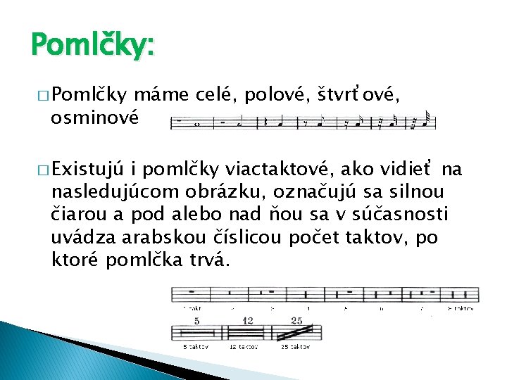 Pomlčky: � Pomlčky máme celé, polové, štvrťové, osminové � Existujú i pomlčky viactaktové, ako Pomlčky: � Pomlčky máme celé, polové, štvrťové, osminové � Existujú i pomlčky viactaktové, ako