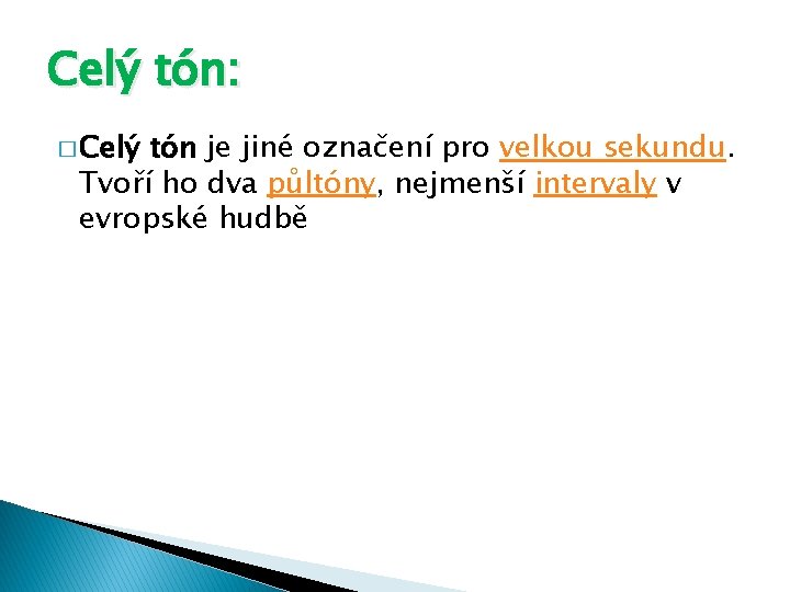 Celý tón: � Celý tón je jiné označení pro velkou sekundu. Tvoří ho dva Celý tón: � Celý tón je jiné označení pro velkou sekundu. Tvoří ho dva