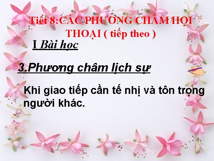 Tiê t 8: CÁC PHƯƠNG CH M HỘI THOẠI ( tiếp theo ) I